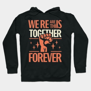 We Are in This together solidarity Forever Hoodie